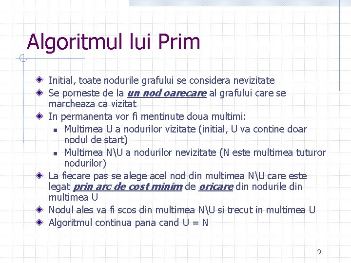 Algoritmul lui Prim Initial, toate nodurile grafului se considera nevizitate Se porneste de la Algoritmul lui Prim Initial, toate nodurile grafului se considera nevizitate Se porneste de la