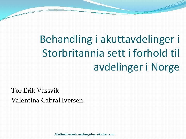 Behandling i akuttavdelinger i Storbritannia sett i forhold til avdelinger i Norge Tor Erik