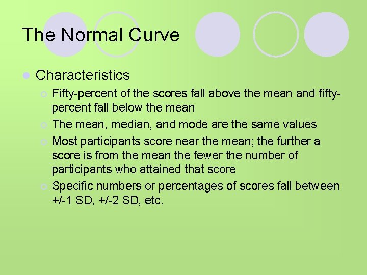 The Normal Curve l Characteristics ¡ ¡ Fifty-percent of the scores fall above the