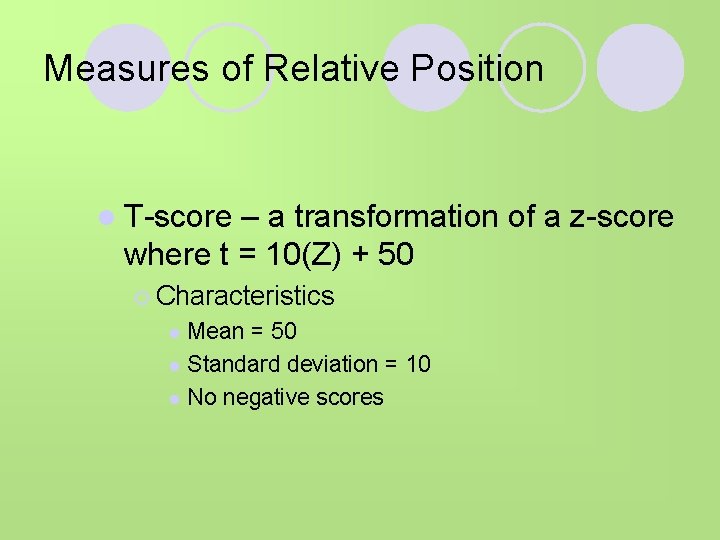 Measures of Relative Position l T-score – a transformation of a z-score where t