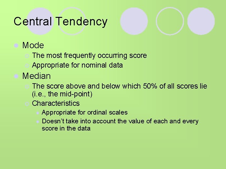 Central Tendency l Mode ¡ ¡ l The most frequently occurring score Appropriate for