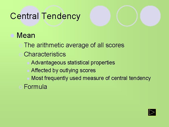 Central Tendency l Mean ¡ The arithmetic average of all scores ¡ Characteristics Advantageous