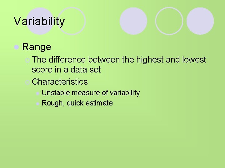 Variability l Range ¡ The difference between the highest and lowest score in a