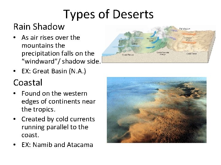 Types of Deserts Rain Shadow • As air rises over the mountains the precipitation
