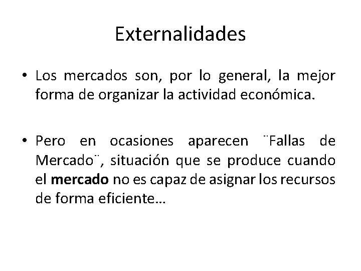 Externalidades • Los mercados son, por lo general, la mejor forma de organizar la