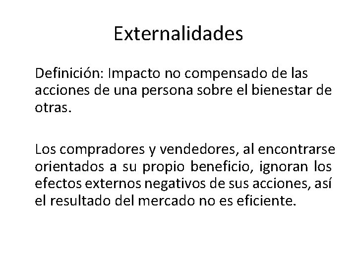 Externalidades Definición: Impacto no compensado de las acciones de una persona sobre el bienestar