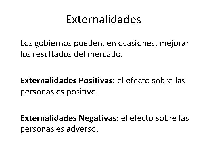 Externalidades Los gobiernos pueden, en ocasiones, mejorar los resultados del mercado. Externalidades Positivas: el