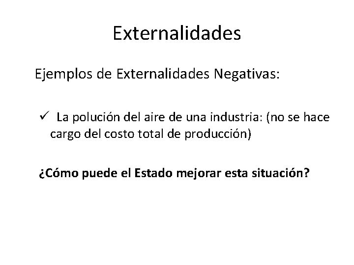 Externalidades Ejemplos de Externalidades Negativas: ü La polución del aire de una industria: (no