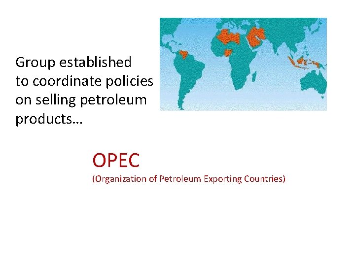 Group established to coordinate policies on selling petroleum products… OPEC (Organization of Petroleum Exporting