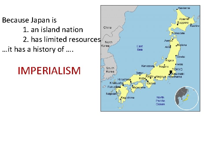 Because Japan is 1. an island nation 2. has limited resources …it has a