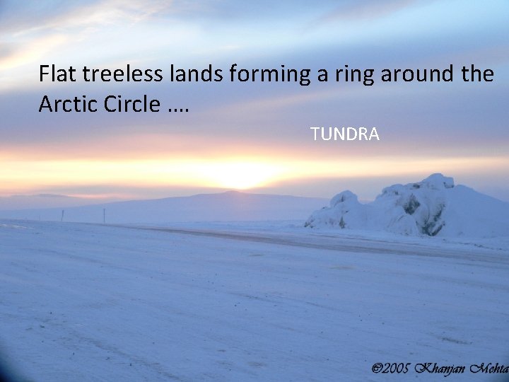 Flat treeless lands forming a ring around the Arctic Circle …. TUNDRA 