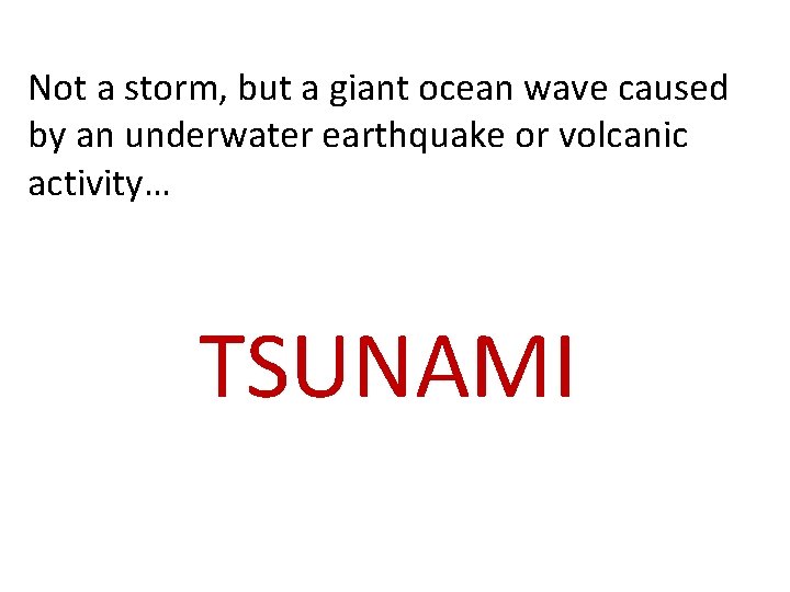 Not a storm, but a giant ocean wave caused by an underwater earthquake or