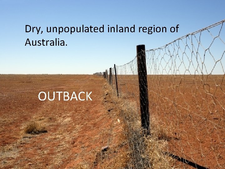 Dry, unpopulated inland region of Australia. OUTBACK 