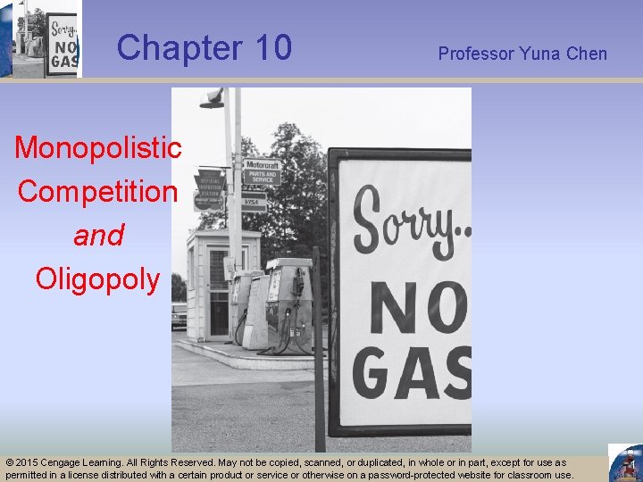 Chapter 10 Professor Yuna Chen Monopolistic Competition and Oligopoly © 2015 Cengage Learning. All