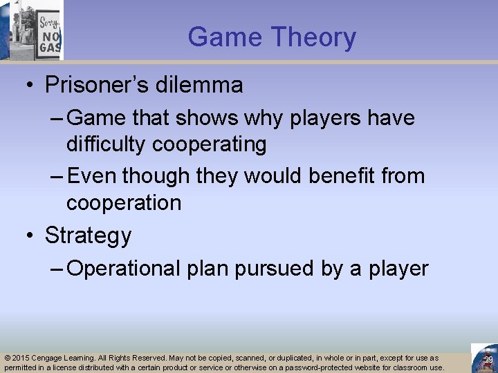 Game Theory • Prisoner’s dilemma – Game that shows why players have difficulty cooperating