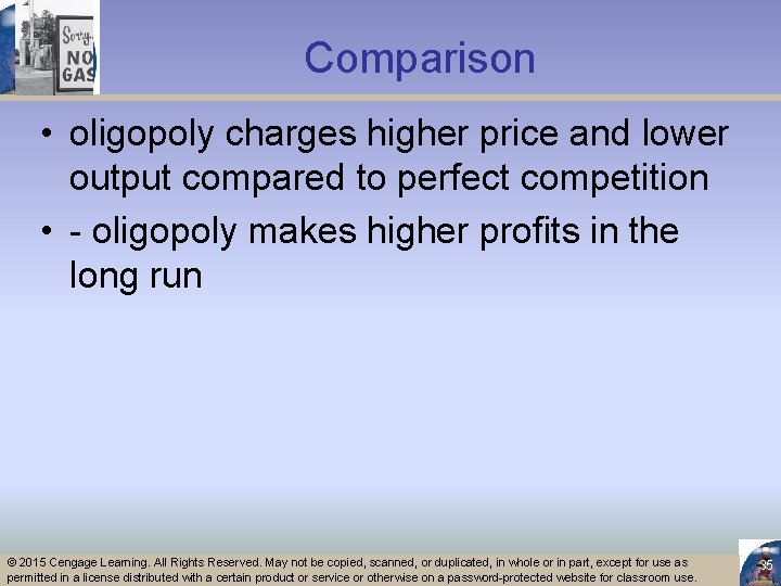 Comparison • oligopoly charges higher price and lower output compared to perfect competition •