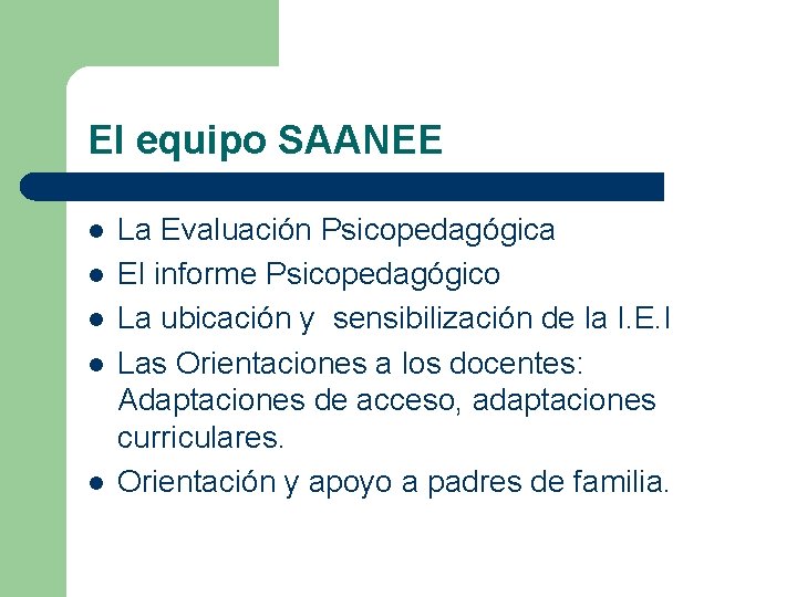 El equipo SAANEE l l l La Evaluación Psicopedagógica El informe Psicopedagógico La ubicación