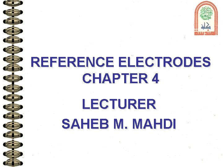 REFERENCE ELECTRODES CHAPTER 4 LECTURER SAHEB M. MAHDI 
