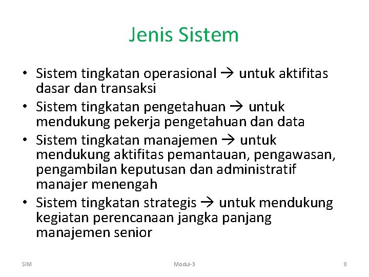 Jenis Sistem • Sistem tingkatan operasional untuk aktifitas dasar dan transaksi • Sistem tingkatan