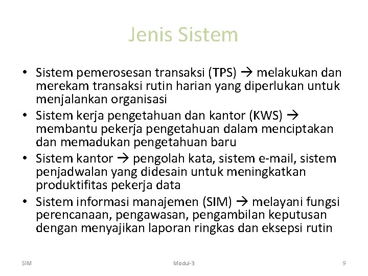 Jenis Sistem • Sistem pemerosesan transaksi (TPS) melakukan dan merekam transaksi rutin harian yang