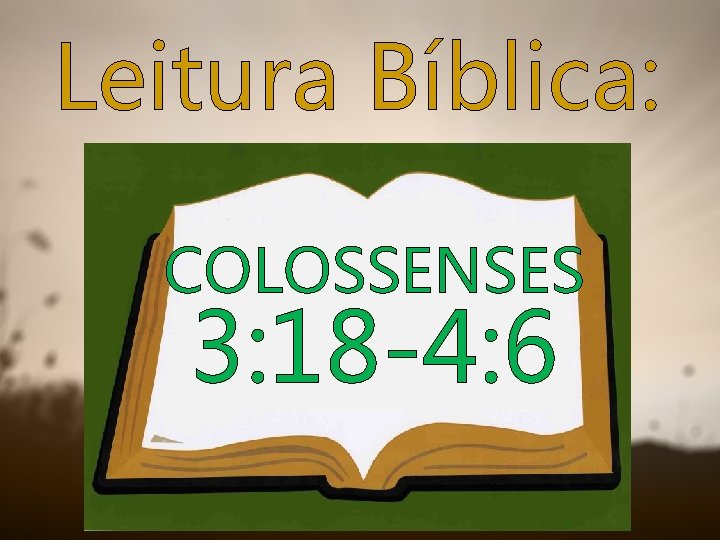 Leitura Bíblica: COLOSSENSES 3: 18 -4: 6 