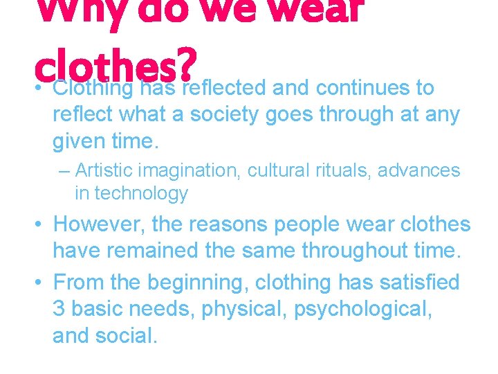 Why do we wear clothes? • Clothing has reflected and continues to reflect what