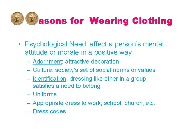 Reasons for Wearing Clothing • Psychological Need: affect a person’s mental attitude or morale