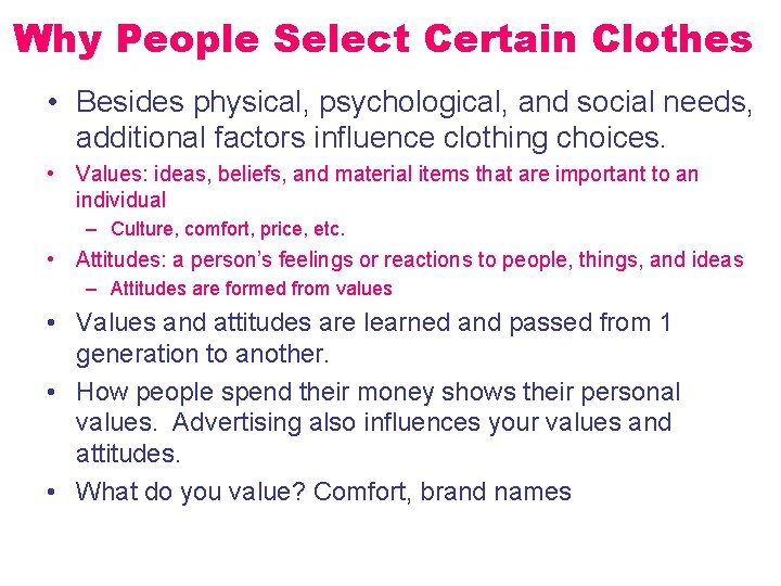 Why People Select Certain Clothes • Besides physical, psychological, and social needs, additional factors