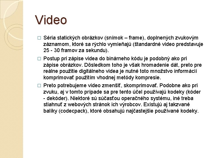 Video � Séria statických obrázkov (snímok – frame), doplnených zvukovým záznamom, ktoré sa rýchlo