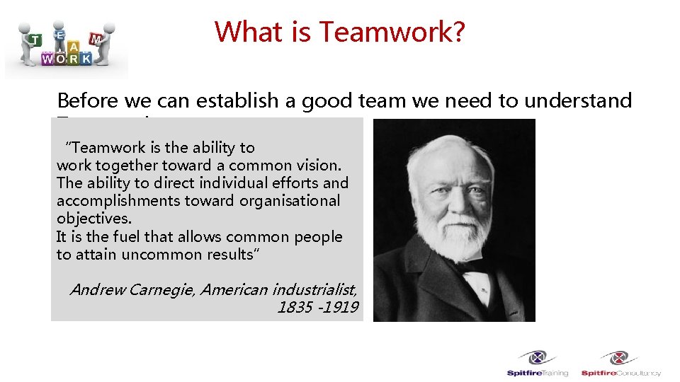 What is Teamwork? Before we can establish a good team we need to understand