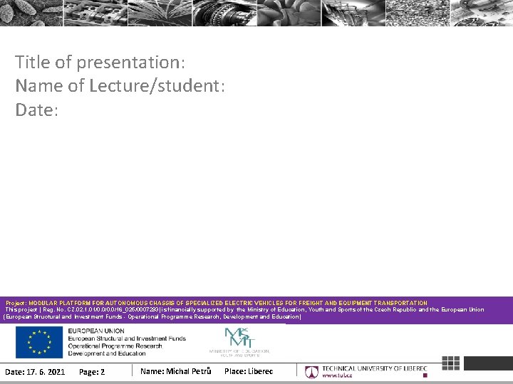 Title of presentation: Name of Lecture/student: Date: Project: MODULAR PLATFORM FOR AUTONOMOUS CHASSIS OF