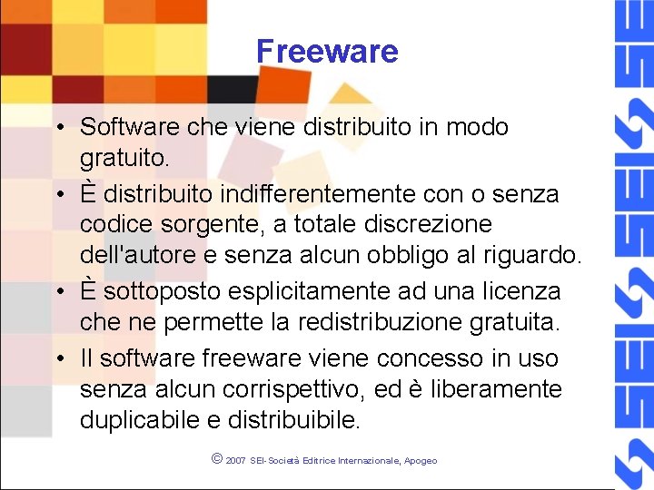 Freeware • Software che viene distribuito in modo gratuito. • È distribuito indifferentemente con