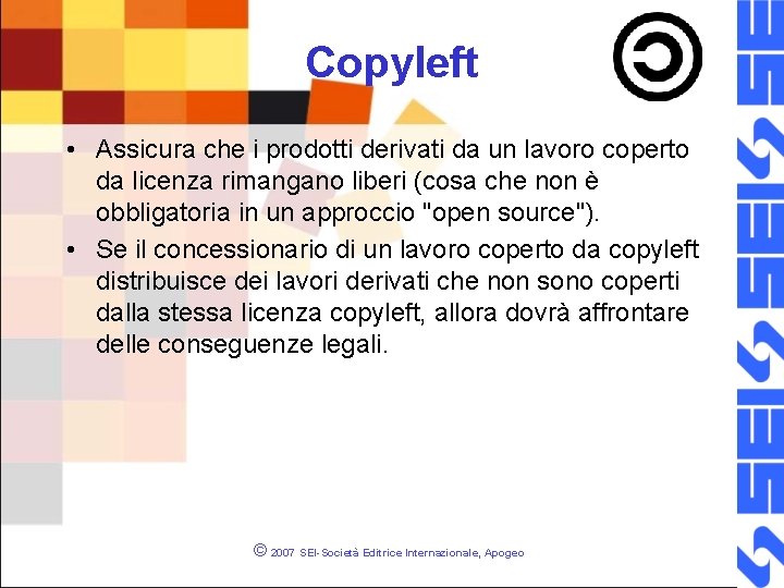 Copyleft • Assicura che i prodotti derivati da un lavoro coperto da licenza rimangano