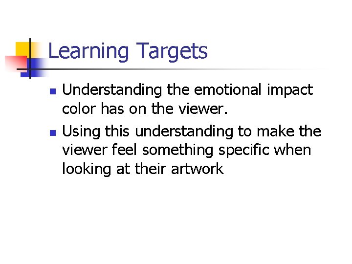 Learning Targets n n Understanding the emotional impact color has on the viewer. Using
