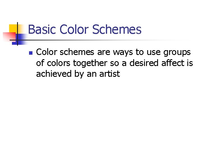 Basic Color Schemes n Color schemes are ways to use groups of colors together