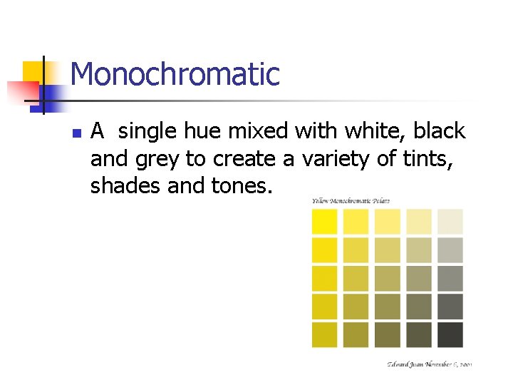 Monochromatic n A single hue mixed with white, black and grey to create a