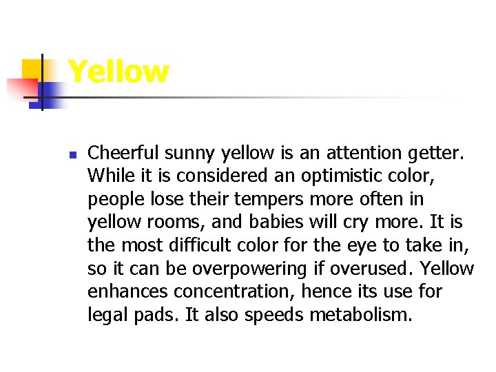 Yellow n Cheerful sunny yellow is an attention getter. While it is considered an