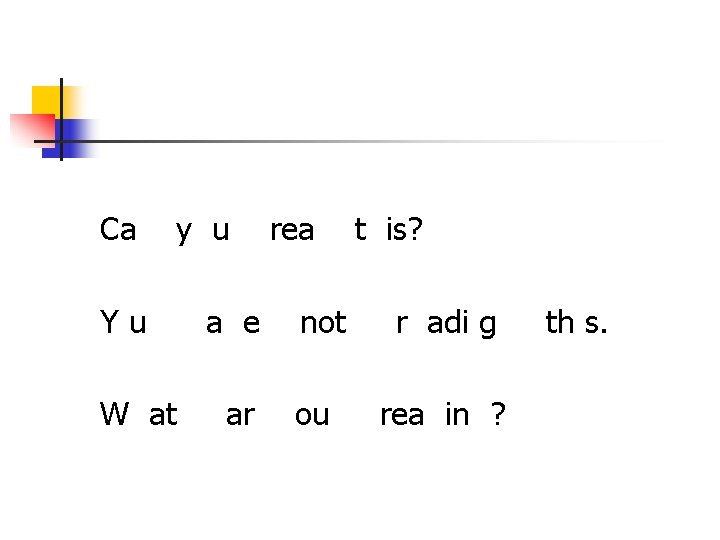 Ca y u Yu W at a e ar rea not ou t is?