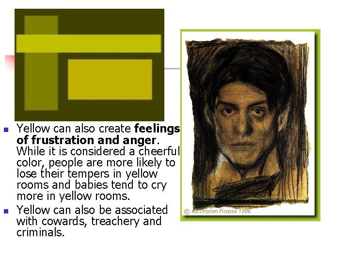 n n Yellow can also create feelings of frustration and anger. While it is