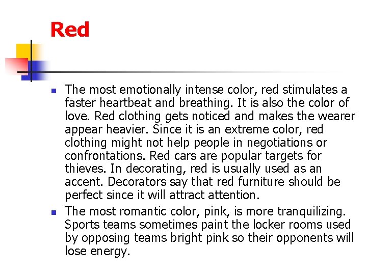 Red n n The most emotionally intense color, red stimulates a faster heartbeat and