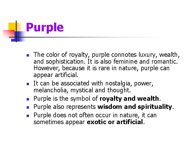 Purple n n n The color of royalty, purple connotes luxury, wealth, and sophistication.