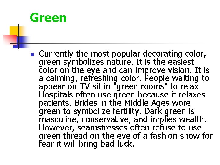 Green n Currently the most popular decorating color, green symbolizes nature. It is the