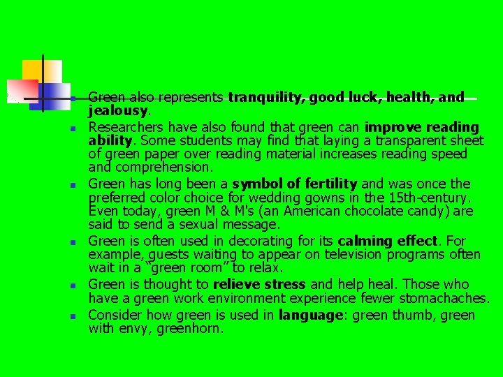 n n n Green also represents tranquility, good luck, health, and jealousy. Researchers have