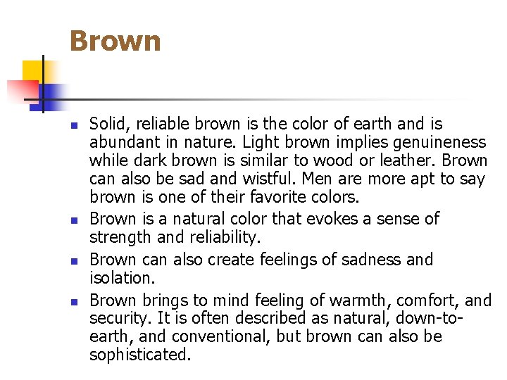 Brown n n Solid, reliable brown is the color of earth and is abundant
