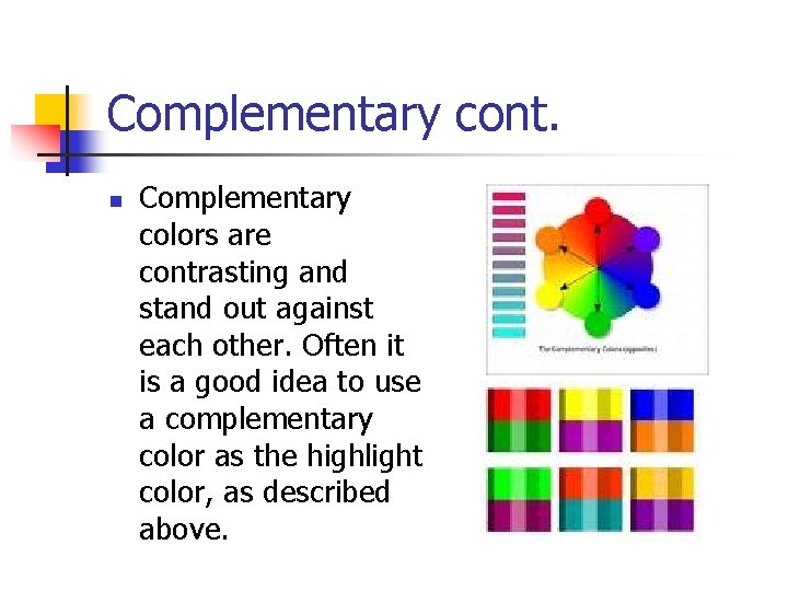 Complementary cont. n Complementary colors are contrasting and stand out against each other. Often