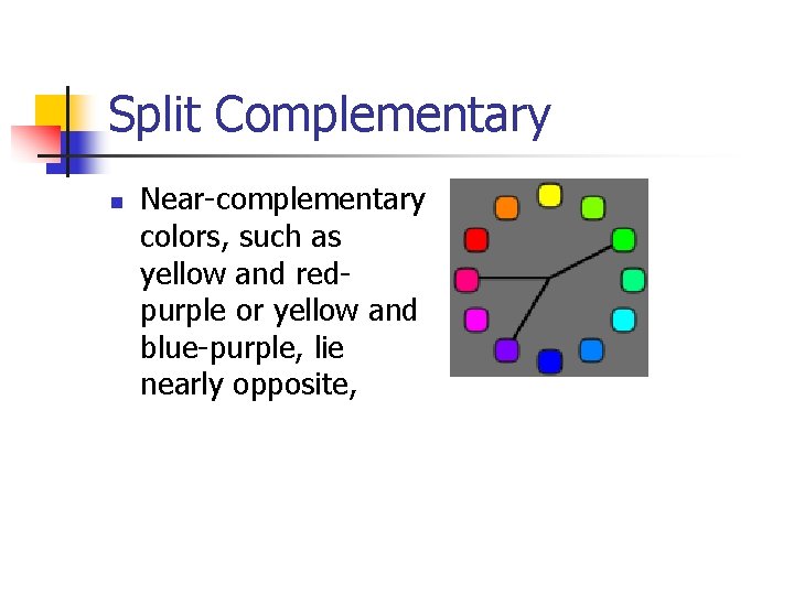Split Complementary n Near-complementary colors, such as yellow and redpurple or yellow and blue-purple,