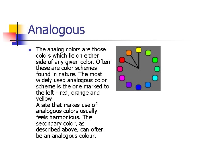 Analogous n The analog colors are those colors which lie on either side of