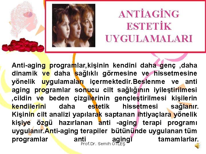 ANTİAGİNG ESTETİK UYGULAMALARI Anti-aging programlar, kişinin kendini daha genç , daha dinamik ve daha