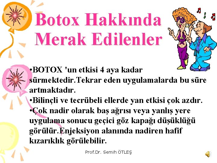 Botox Hakkında Merak Edilenler • BOTOX 'un etkisi 4 aya kadar sürmektedir. Tekrar eden