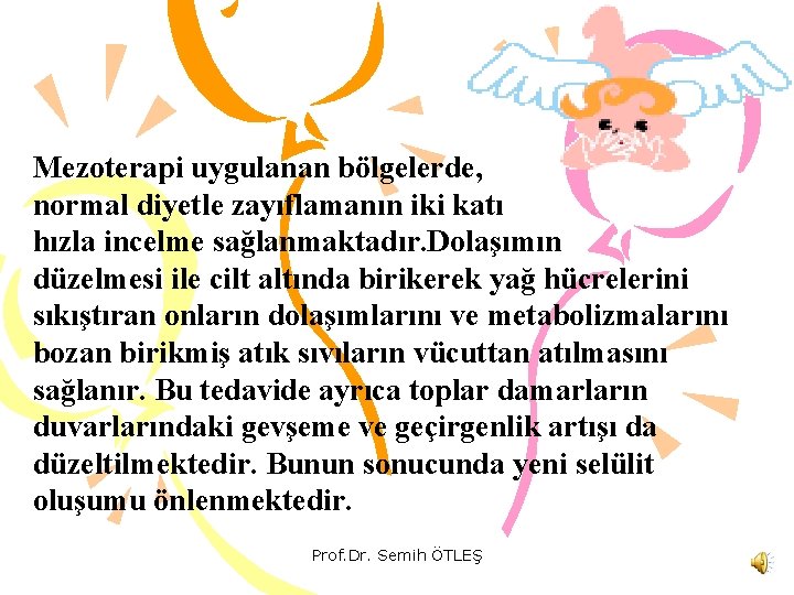 Mezoterapi uygulanan bölgelerde, normal diyetle zayıflamanın iki katı hızla incelme sağlanmaktadır. Dolaşımın düzelmesi ile